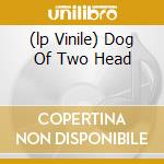 (lp Vinile) Dog Of Two Head lp vinile di STATUS QUO