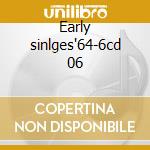 Early sinlges'64-6cd 06 cd