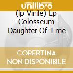 (lp Vinile) Lp - Colosseum - Daughter Of Time cd