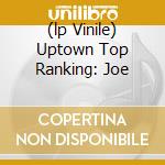 (lp Vinile) Uptown Top Ranking: Joe cd