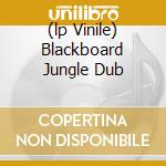 (lp Vinile) Blackboard Jungle Dub cd