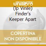 (lp Vinile) Finder's Keeper Apart cd