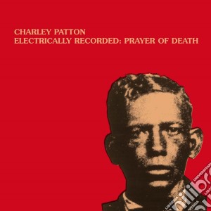 (lp Vinile) Electrically Recorded: Prayer Of Death lp vinile di Charley Patton