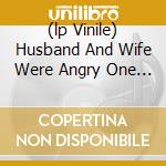(lp Vinile) Husband And Wife Were Angry One Nigh cd