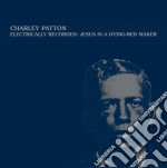 (LP Vinile) Charley Patton - Electrically Recorded: Jesus Is A Dying