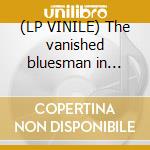 (LP VINILE) The vanished bluesman in richmond cd