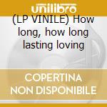 (LP VINILE) How long, how long lasting loving cd