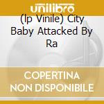 (lp Vinile) City Baby Attacked By Ra cd