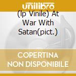 (lp Vinile) At War With Satan(pict.) cd