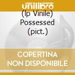 (lp Vinile) Possessed (pict.) cd