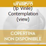 (lp Vinile) Contemplation (view) cd