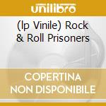(lp Vinile) Rock & Roll Prisoners cd