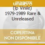(lp Vinile) 1979-1989 Rare & Unreleased cd