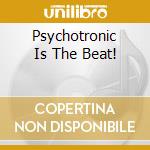 Psychotronic Is The Beat! cd