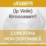 (lp Vinile) Rrroooaaarrr! cd