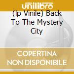 (lp Vinile) Back To The Mystery City cd
