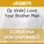 (lp Vinile) Love Your Brother Man lp vinile di LEVY BARRINGTON