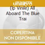 (lp Vinile) All Aboard The Blue Trai cd