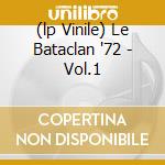 (lp Vinile) Le Bataclan '72 - Vol.1