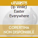 (lp Vinile) Easter Everywhere cd