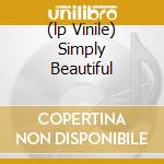 (lp Vinile) Simply Beautiful cd