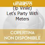 (lp Vinile) Let's Party With Meters lp vinile di METERS