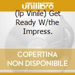 (lp Vinile) Get Ready W/the Impress. lp vinile di IMPRESSIONS