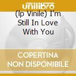 (lp Vinile) I'm Still In Love With You cd