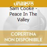 Sam Cooke - Peace In The Valley cd musicale di COOKE SAM