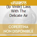 (lp Vinile) Lass With The Delicate Air cd