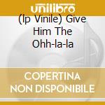 (lp Vinile) Give Him The Ohh-la-la cd