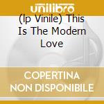 (lp Vinile) This Is The Modern Love cd