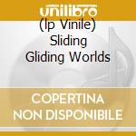 (lp Vinile) Sliding Gliding Worlds cd