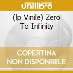 (lp Vinile) Zero To Infinity cd