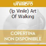 (lp Vinile) Art Of Walking cd