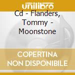 Cd - Flanders, Tommy - Moonstone cd