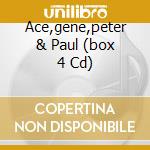 Ace,gene,peter & Paul (box 4 Cd)