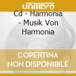 Cd - Harmonia - Musik Von Harmonia cd musicale di HARMONIA