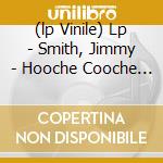 (lp Vinile) Lp - Smith, Jimmy - Hooche Cooche Man lp vinile di Jimmy Smith