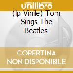 (lp Vinile) Tom Sings The Beatles lp vinile di Tom Jones