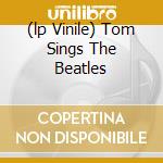 (lp Vinile) Tom Sings The Beatles cd