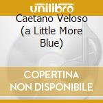 Caetano Veloso (a Little More Blue) cd