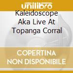 Kaleidoscope Aka Live At Topanga Corral cd musicale di Heat Canned