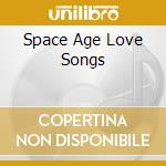 Space Age Love Songs cd