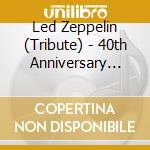 Led Zeppelin (Tribute) - 40th Anniversary Tribute.. (The) (2 Cd) cd