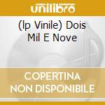 (lp Vinile) Dois Mil E Nove cd
