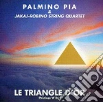 Palmino Pia / Jakai Robino String Quartet - Le Triangle D'or cd