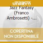 Jazz Fantasy (Franco Ambrosetti) - Undiscovered Hit'S