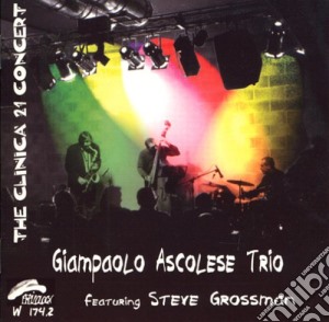 Giampaolo Ascolese Feat. Steve Grossman - The Clinica 21 Concert cd musicale di ASCOLESE GIAMPAOLO