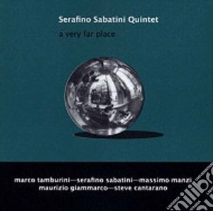 Serafino Sabatini Quintet - A Very Far Place cd musicale di SERAFINO SABATINI QU